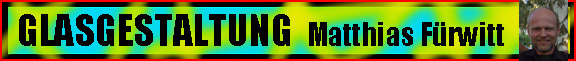 GLASGESTALTUNG Matthias F&uuml;rwitt